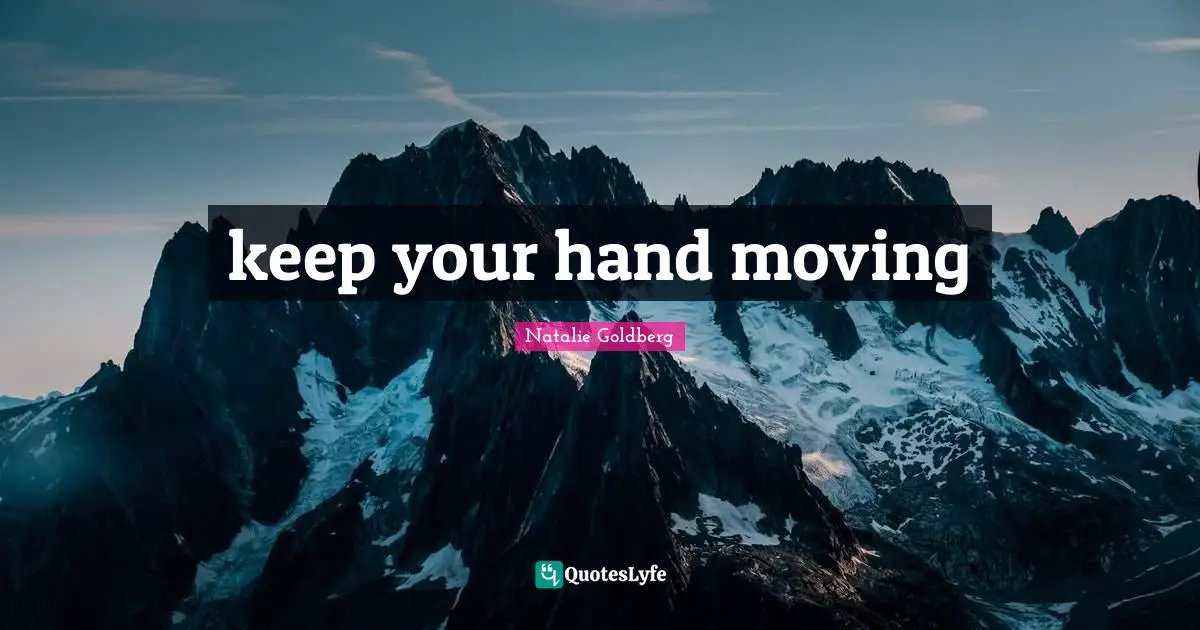 keep your hand moving