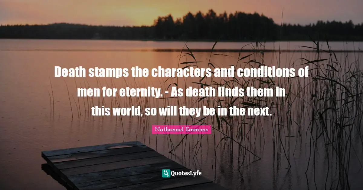 Stamps Quotes: "Death stamps the characters and conditions of men for eternity. - As death finds them in this world, so will they be in the next."