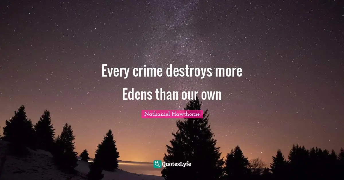 Every crime destroys more Edens than our own