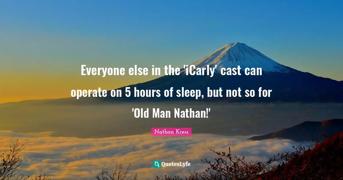 Everyone else in the 'iCarly' cast can operate on 5 hours of sleep, but not so for 'Old Man Nathan!'