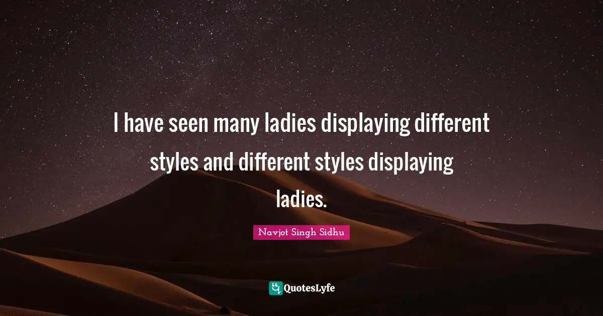 I have seen many ladies displaying different styles and different styles displaying ladies.