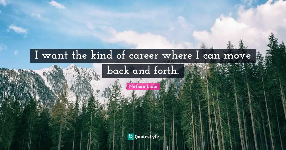 Nathan Lane Quotes: "I want the kind of career where I can move back and forth."