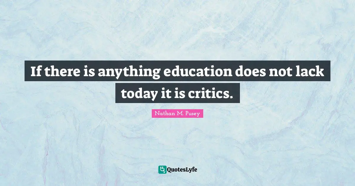 If there is anything education does not lack today it is critics.