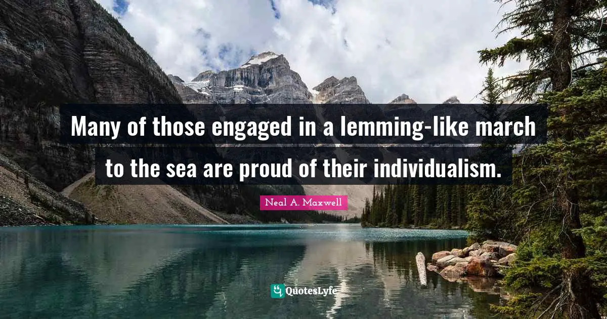 March Quotes: "Many of those engaged in a lemming-like march to the sea are proud of their individualism."
