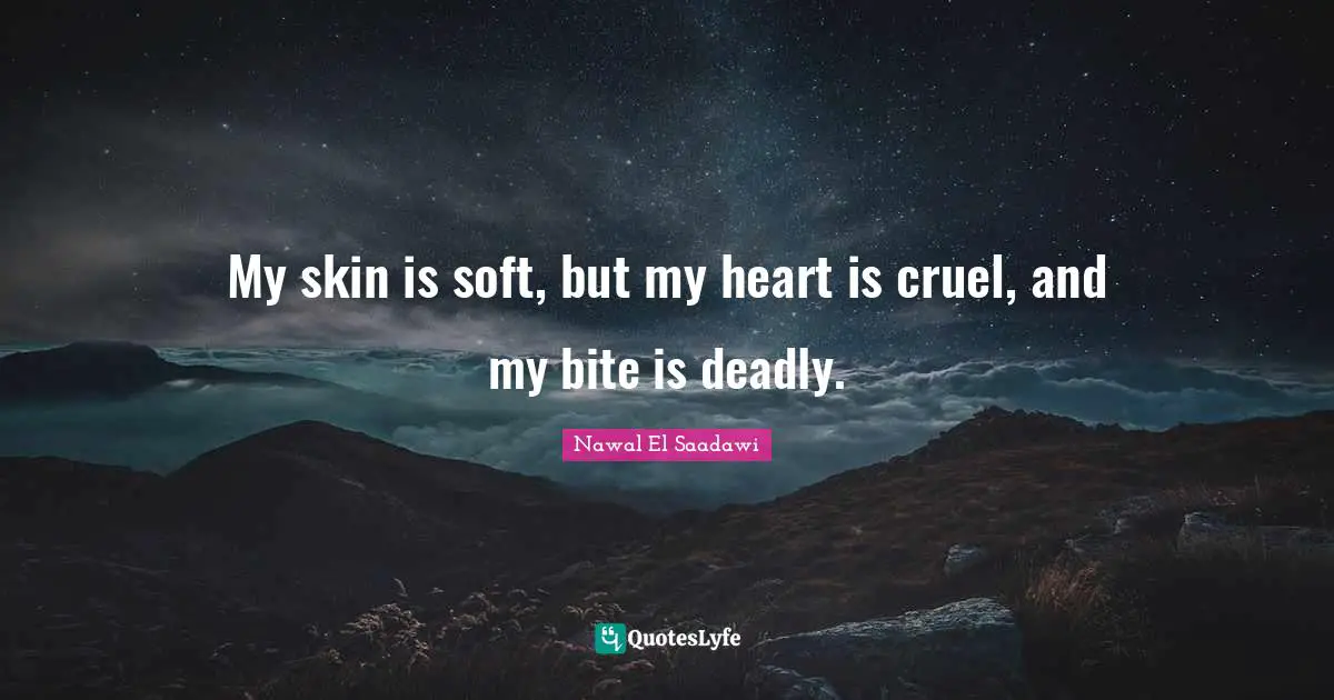 My skin is soft, but my heart is cruel, and my bite is deadly.