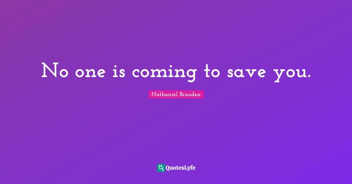 No one is coming to save you.