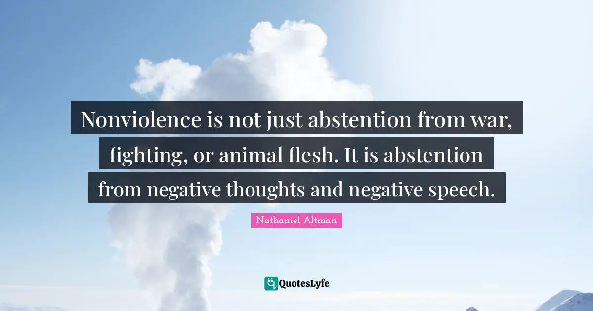 Negative Thoughts Quotes: "Nonviolence is not just abstention from war, fighting, or animal flesh. It is abstention from negative thoughts and negative speech."