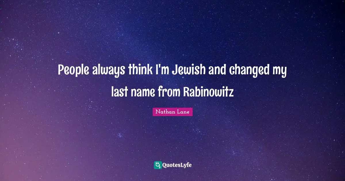 Nathan Lane Quotes: "People always think I'm Jewish and changed my last name from Rabinowitz"