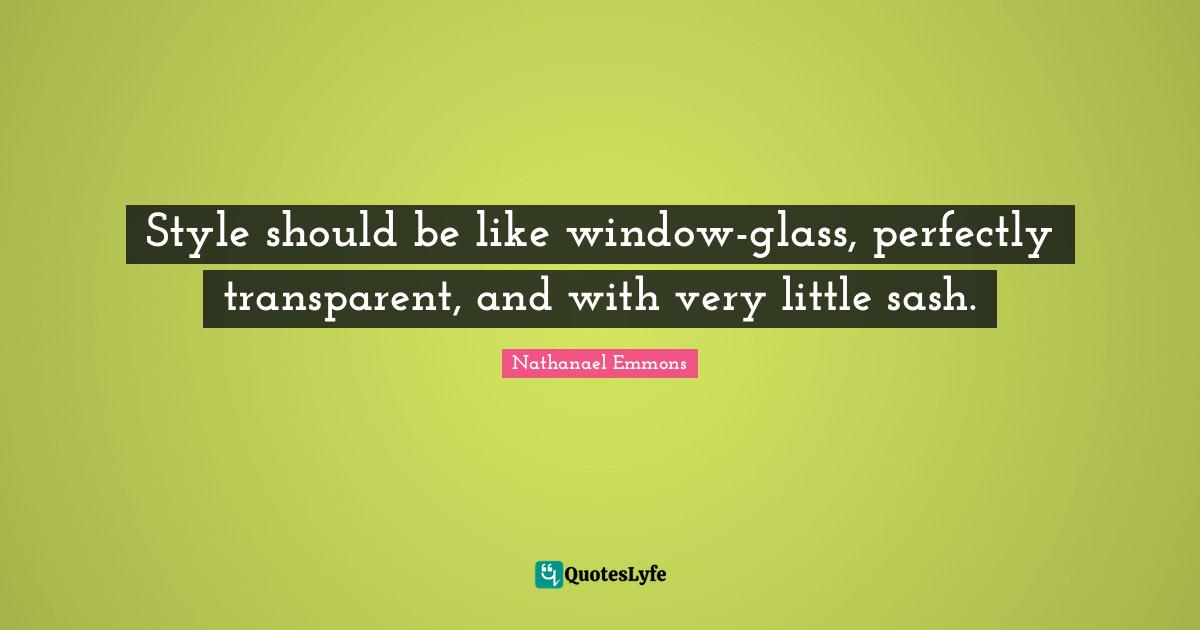 Style should be like window-glass, perfectly transparent, and with very little sash.
