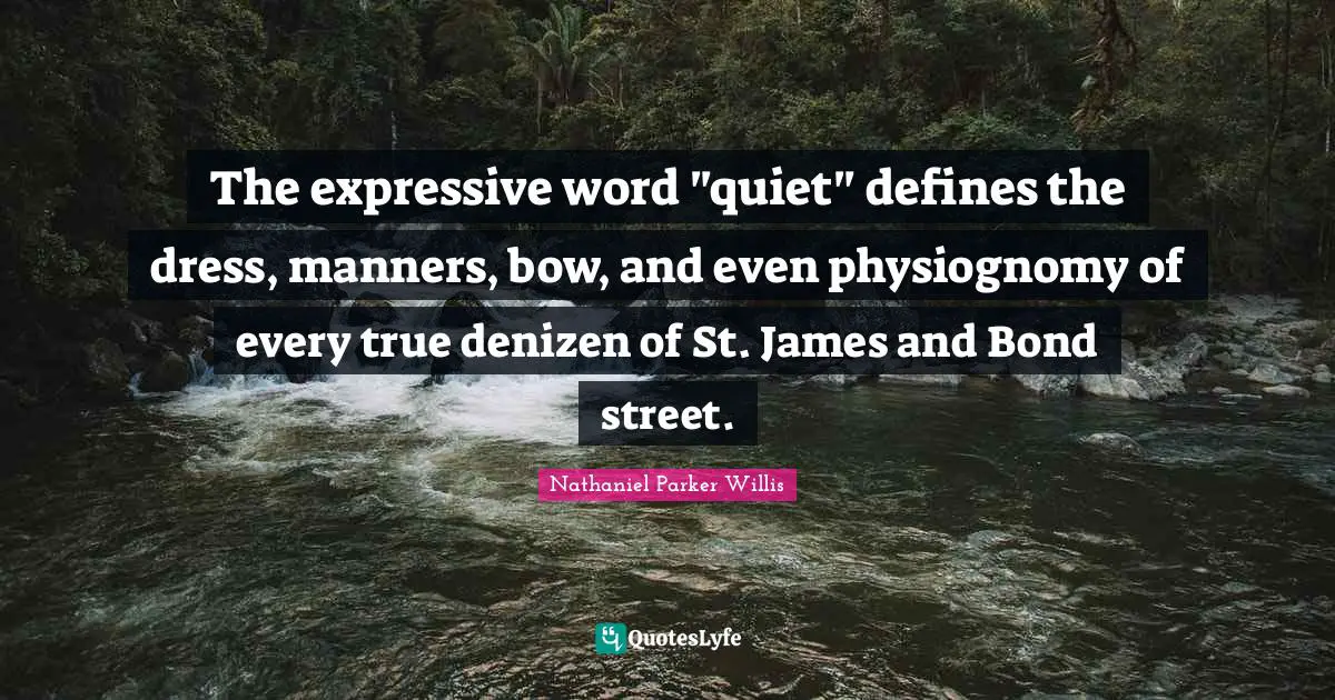 The expressive word "quiet" defines the dress, manners, bow, and even physiognomy of every true denizen of St. James and Bond street.