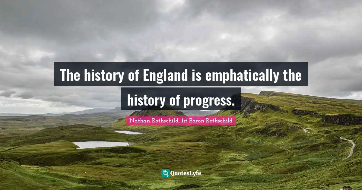 The history of England is emphatically the history of progress.