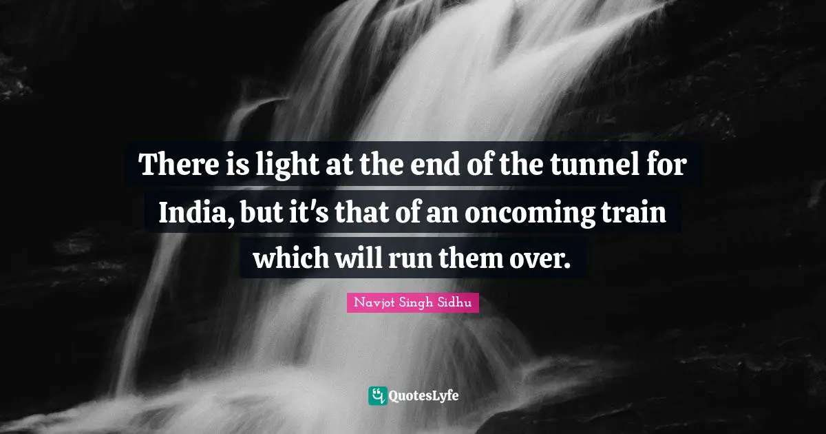 There is light at the end of the tunnel for India, but it's that of an oncoming train which will run them over.