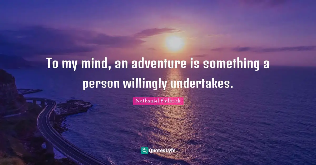 To my mind, an adventure is something a person willingly undertakes.