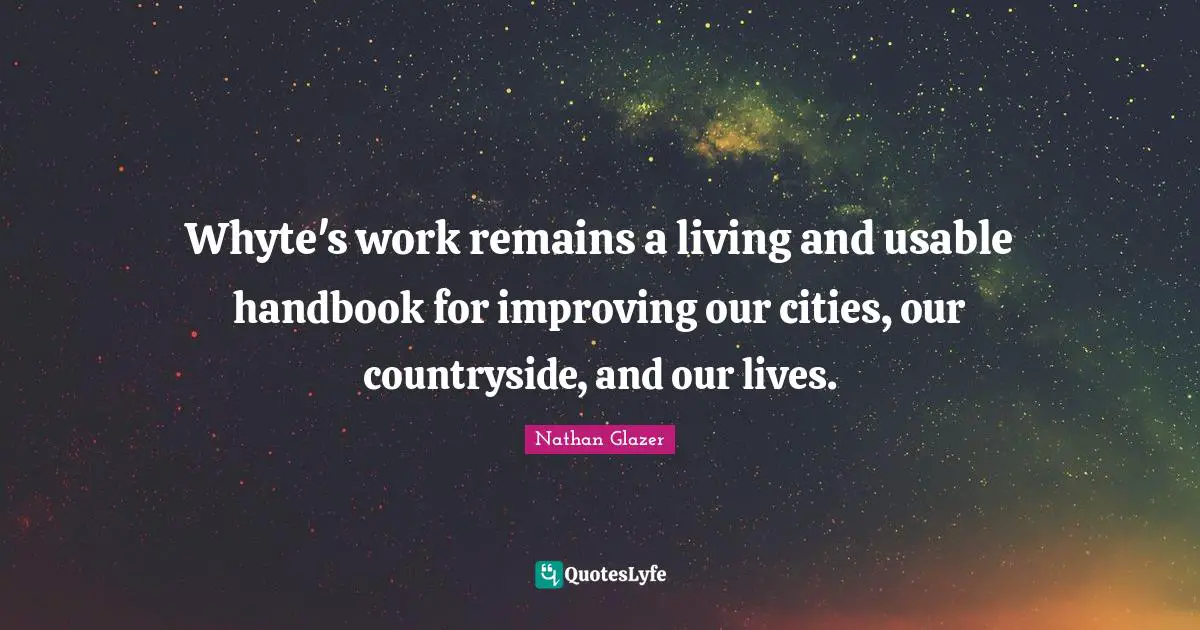 Whyte's work remains a living and usable handbook for improving our cities, our countryside, and our lives.