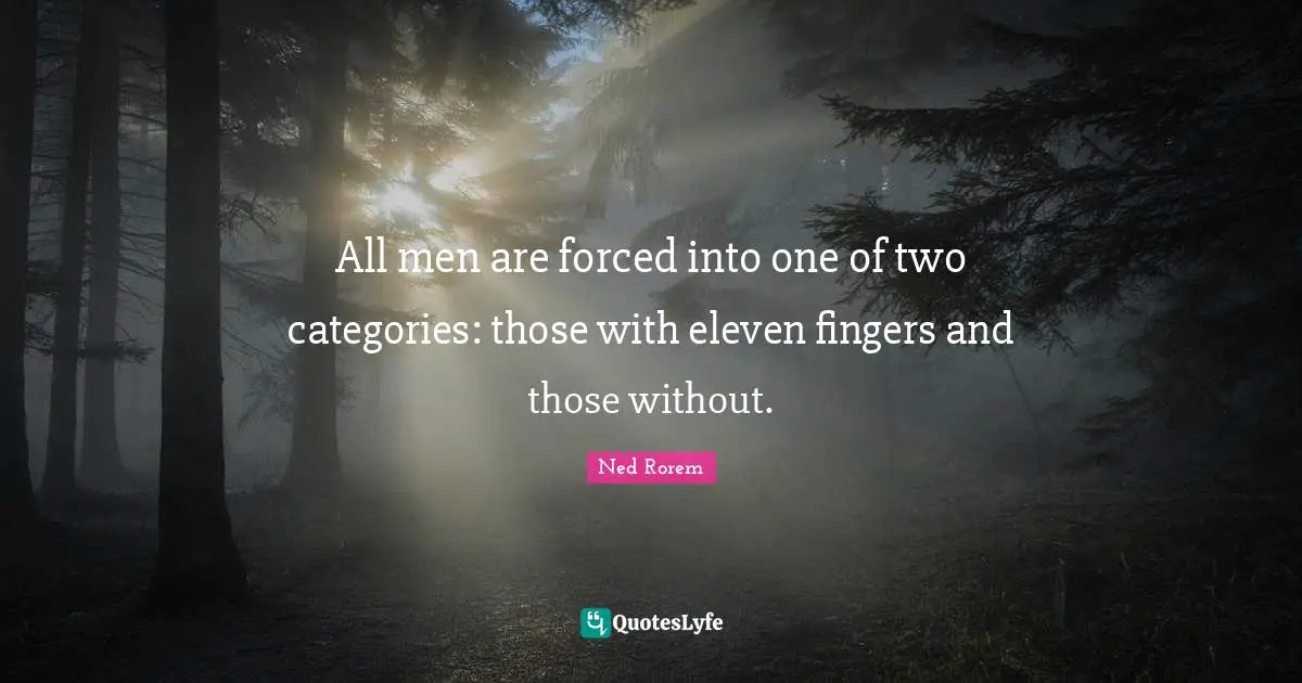 All men are forced into one of two categories: those with eleven fingers and those without.