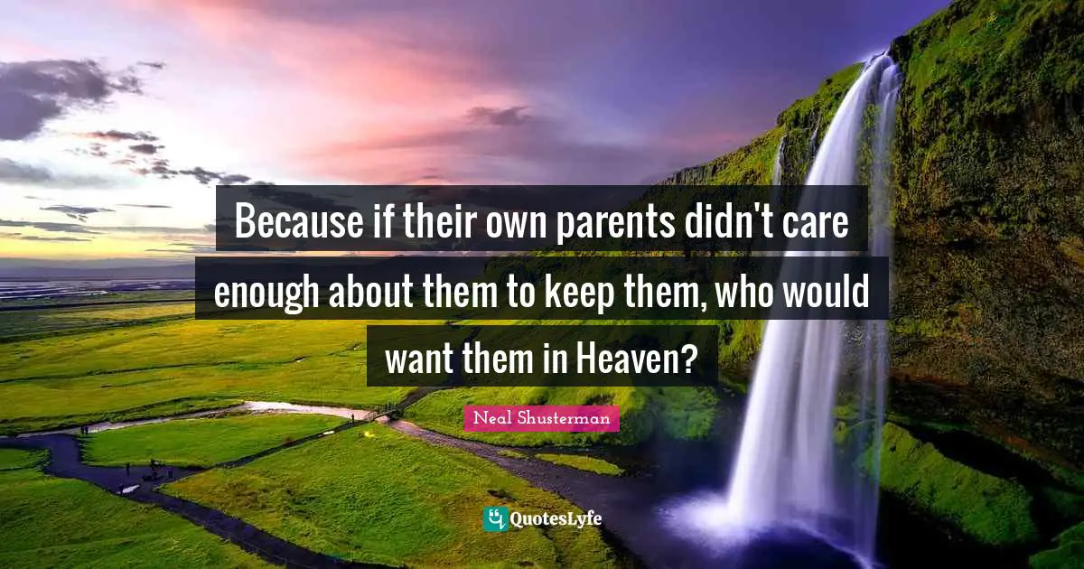 Because if their own parents didn't care enough about them to keep them, who would want them in Heaven?