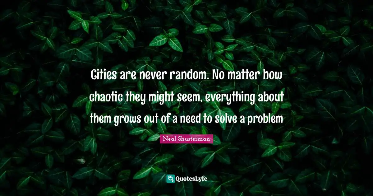 Cities are never random. No matter how chaotic they might seem, everything about them grows out of a need to solve a problem