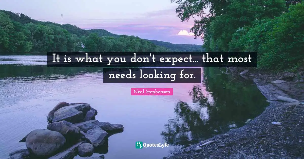 It is what you don't expect... that most needs looking for.