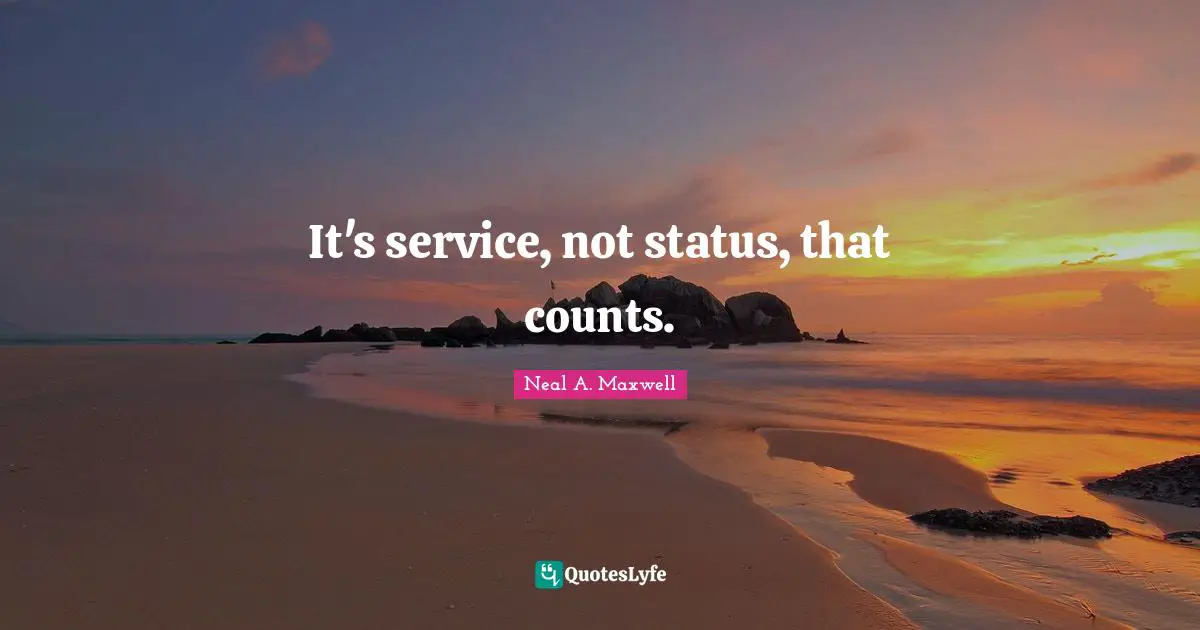 It's service, not status, that counts.