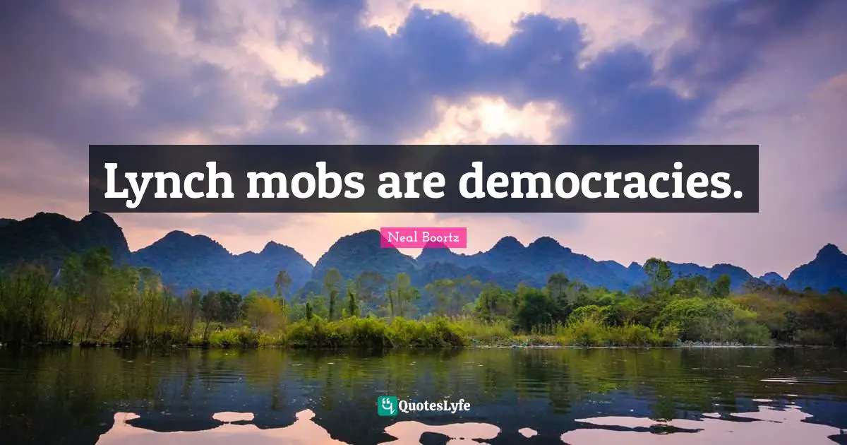 Collectivism Quotes: "Lynch mobs are democracies."