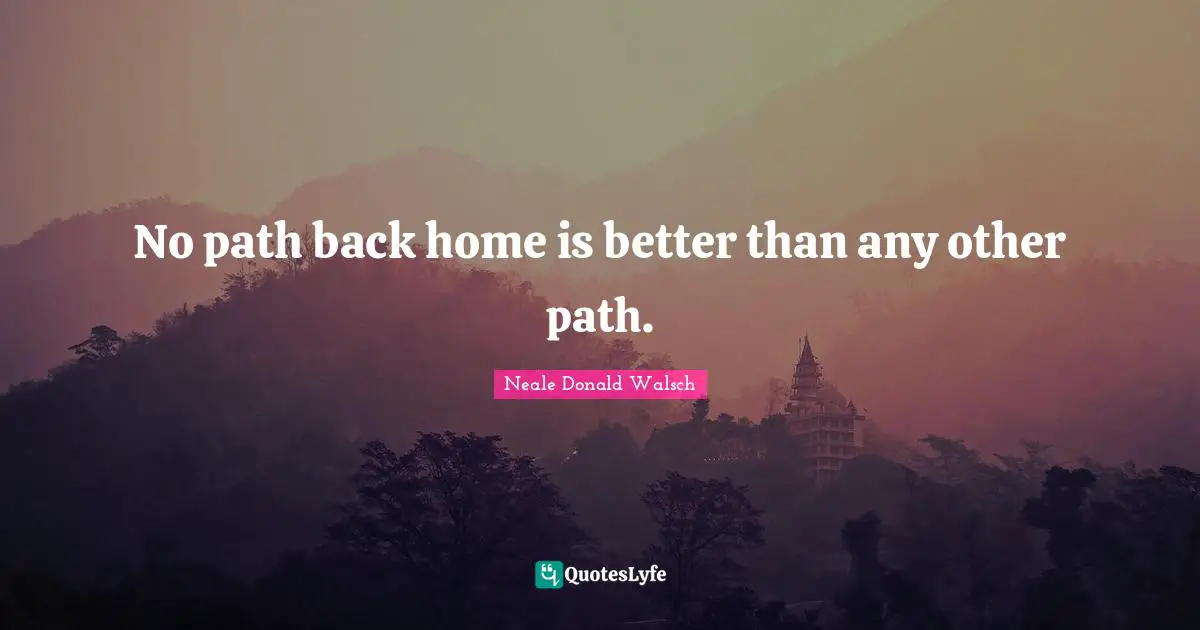 No path back home is better than any other path.