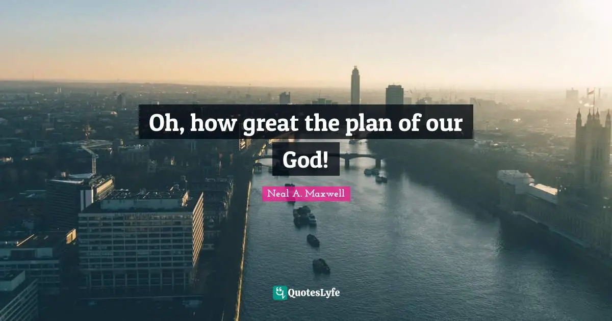 Oh, how great the plan of our God!
