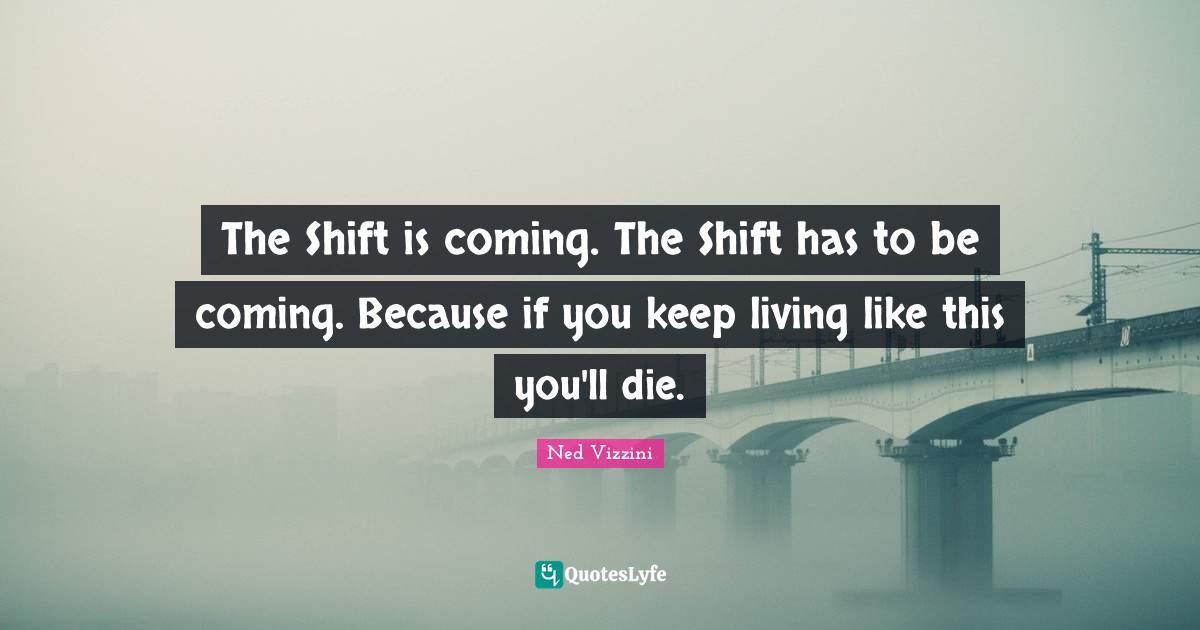 The Shift is coming. The Shift has to be coming. Because if you keep l