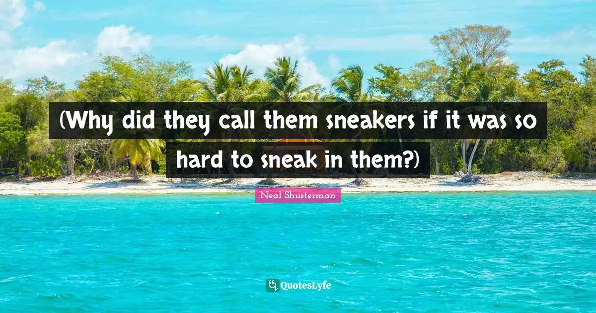 (Why did they call them sneakers if it was so hard to sneak in them?)