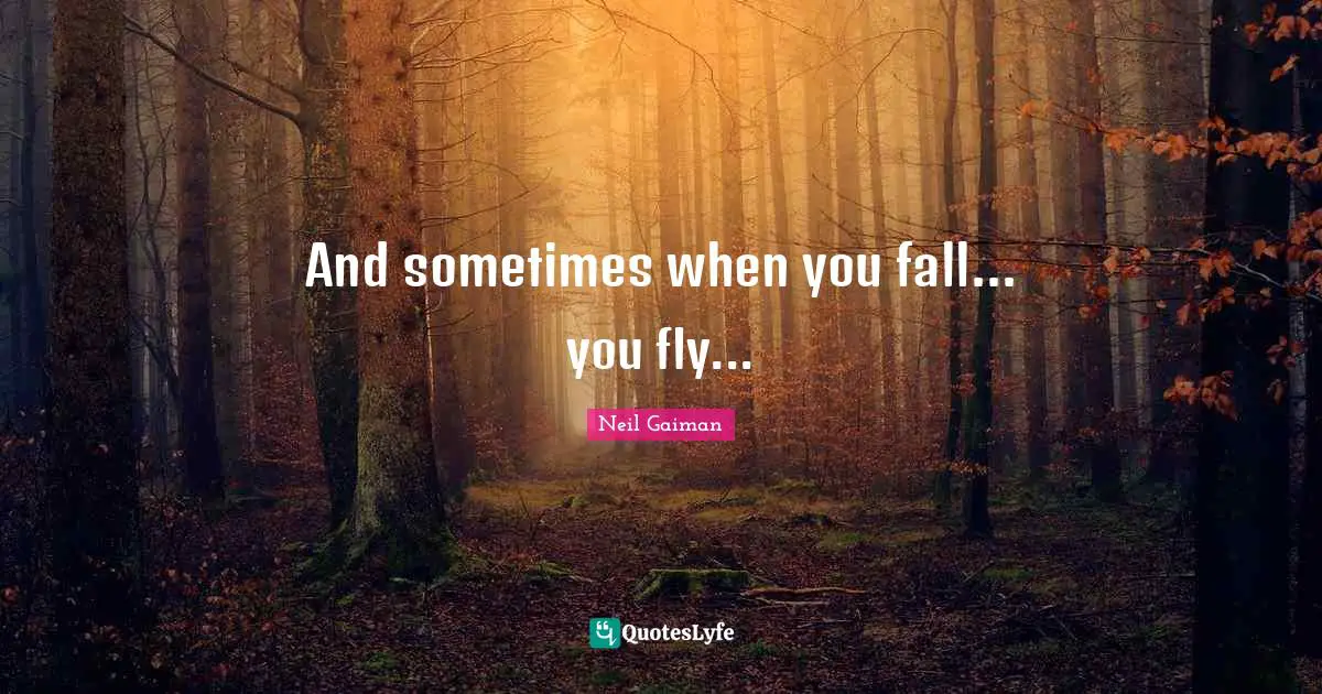 And sometimes when you fall... you fly...