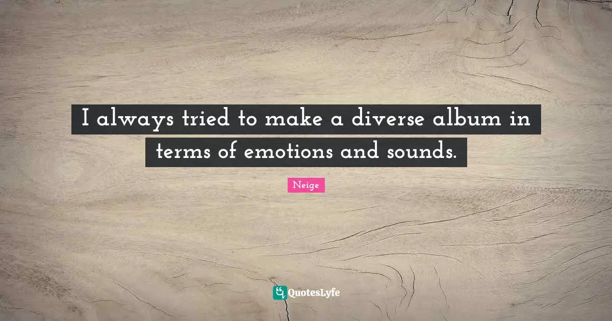 I always tried to make a diverse album in terms of emotions and sounds.