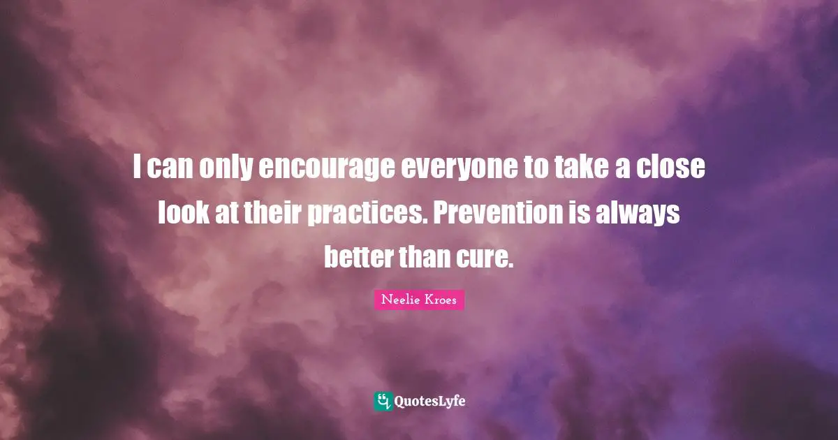 I can only encourage everyone to take a close look at their practices. Prevention is always better than cure.