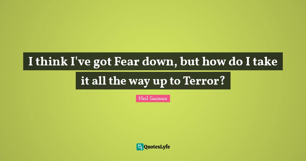 I think I've got Fear down, but how do I take it all the way up to Terror?