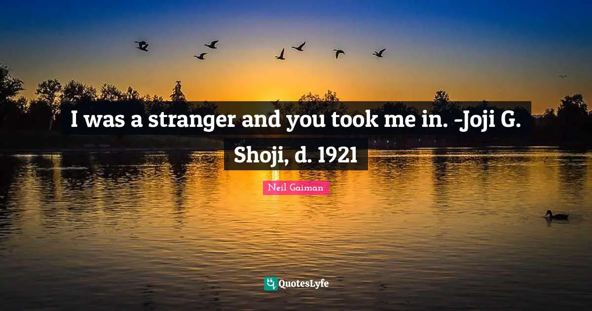 I was a stranger and you took me in. -Joji G. Shoji, d. 1921