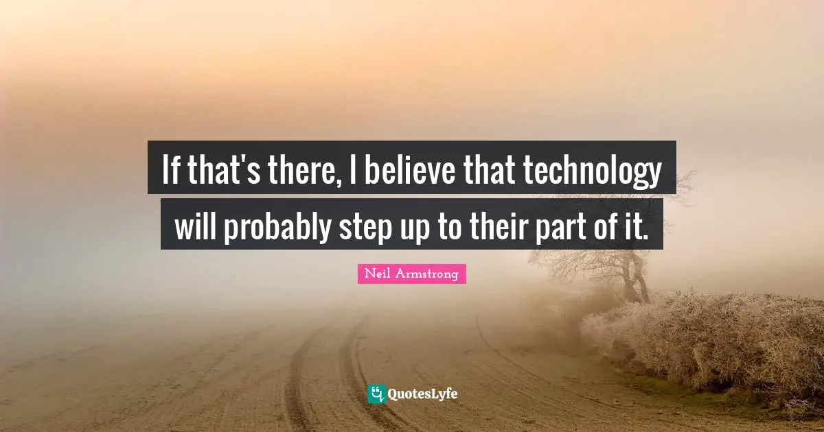 Step Up Quotes: "If that's there, I believe that technology will probably step up to their part of it."