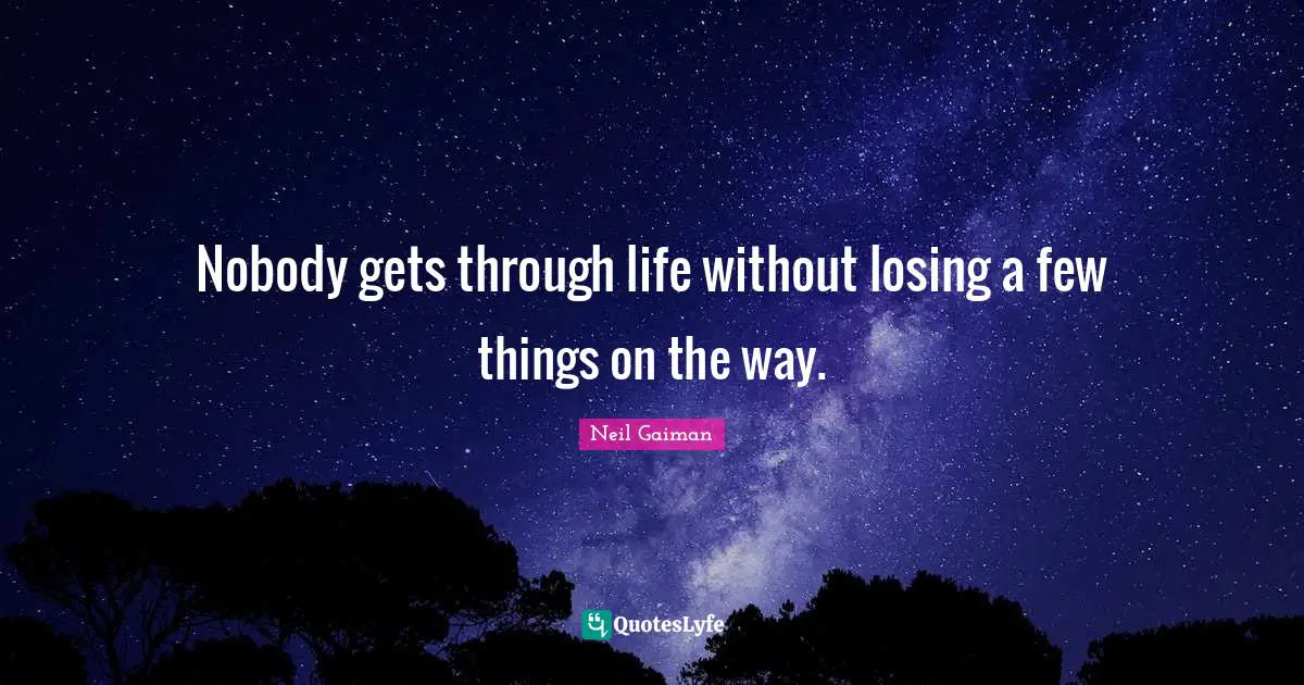 Nobody gets through life without losing a few things on the way.