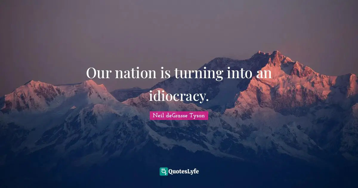 Our nation is turning into an idiocracy.