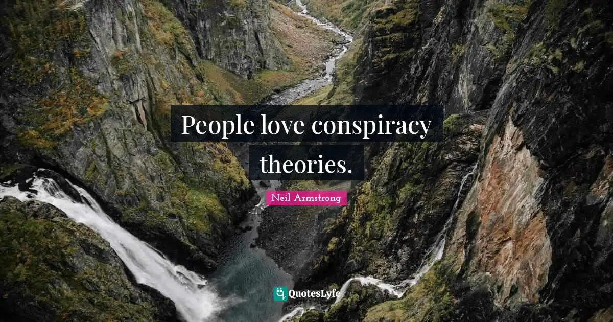 Conspiracy Quotes: "People love conspiracy theories."