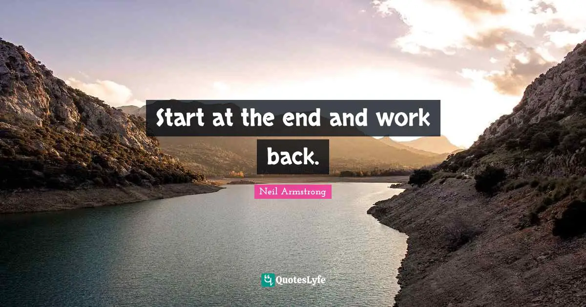 Start at the end and work back.