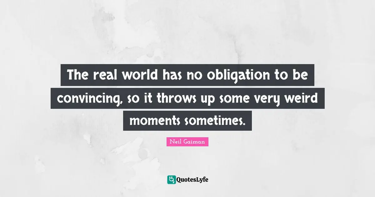 The real world has no obligation to be convincing, so it throws up some very weird moments sometimes.