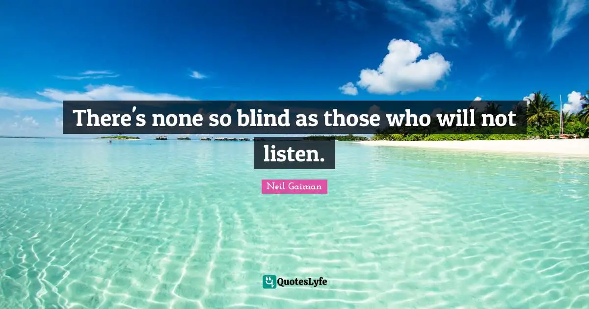 Stubbornness Quotes: "There's none so blind as those who will not listen."