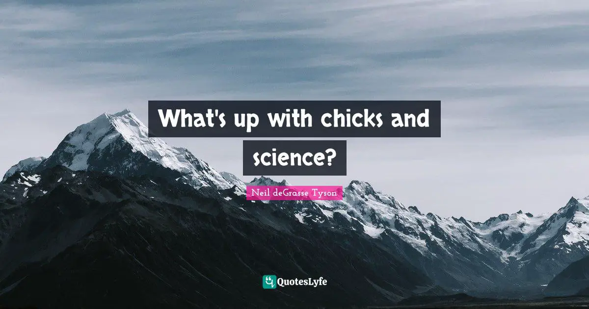 What's up with chicks and science?