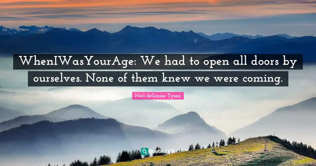 WhenIWasYourAge: We had to open all doors by ourselves. None of them knew we were coming.