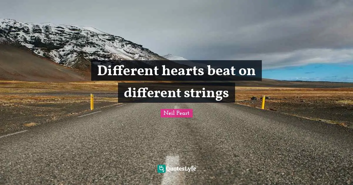 Different hearts beat on different strings