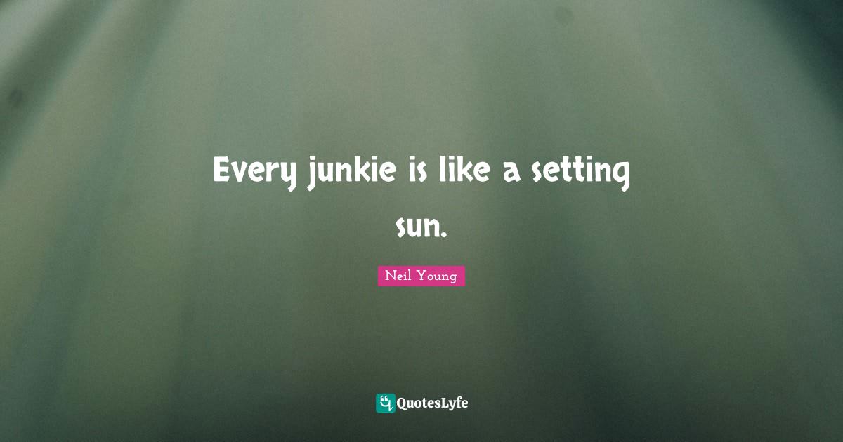 The Setting Sun Quotes: "Every junkie is like a setting sun."