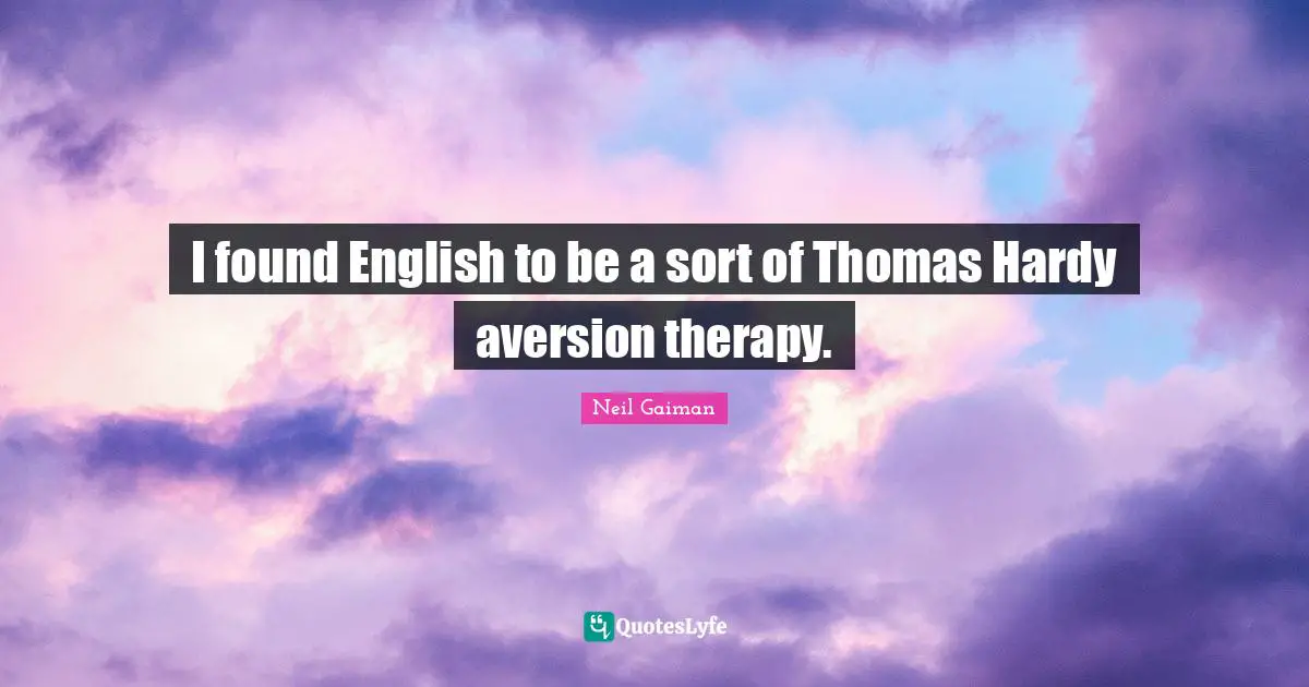 I found English to be a sort of Thomas Hardy aversion therapy.