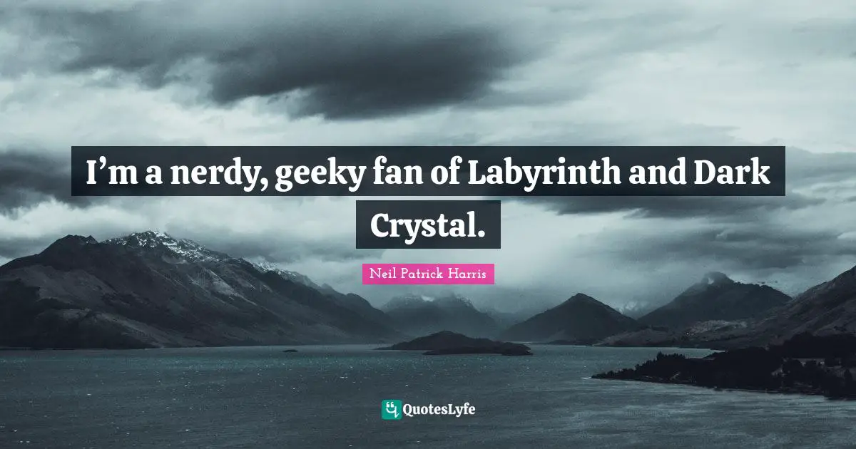I’m a nerdy, geeky fan of Labyrinth and Dark Crystal.