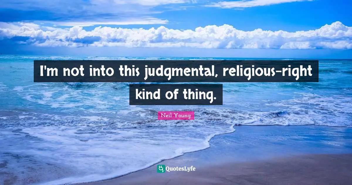 I'm not into this judgmental, religious-right kind of thing.