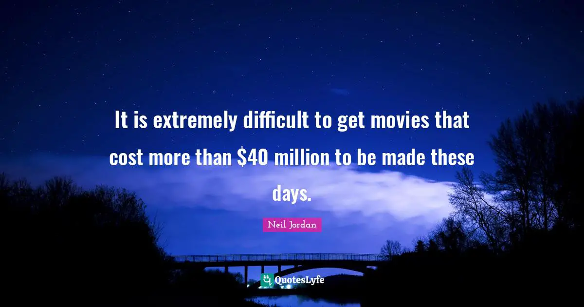 It is extremely difficult to get movies that cost more than $40 million to be made these days.