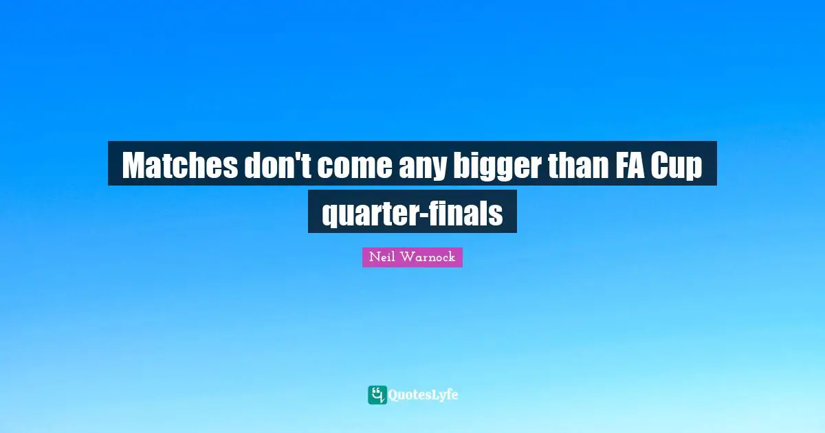 Matches don't come any bigger than FA Cup quarter-finals