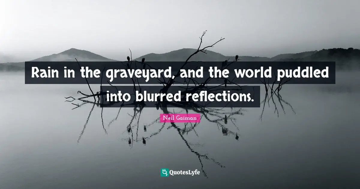 Rain in the graveyard, and the world puddled into blurred reflections.